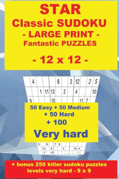 Star Classic Sudoku - Large Print - Fantastic Puzzles - 12 X 12 : 50 Easy + 50 Medium + 50 Hard + 100 Very Hard + Solutions + Bonus 250 Killer Sudoku Puzzles Levels Very Hard - 9 X 9. Format 6 '' X 9 ''