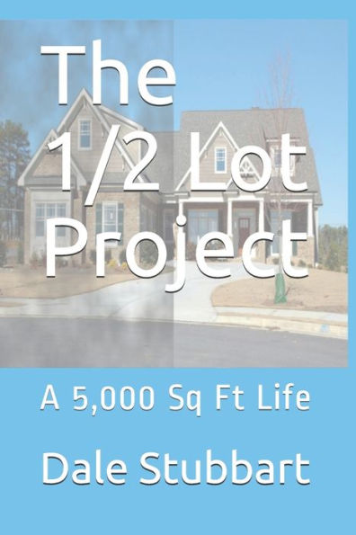 The 1/2 Lot Project : A 5,000 Sq Ft Life