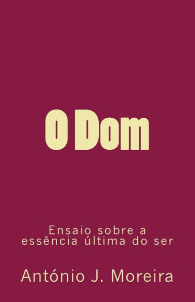 O Dom : Ensaio Sobre A Ess?ncia ?ltima Do Ser