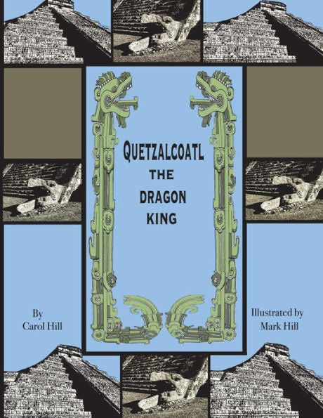 Quetzalcoatl The Dragon King : An Ancient Legend