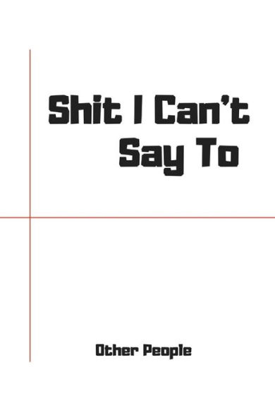 Shit I Can't Say To People