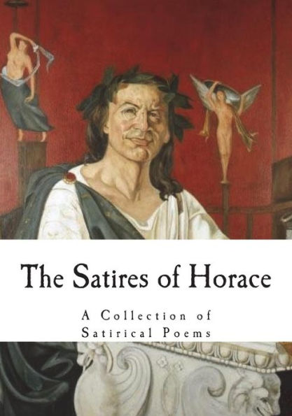 The Satires Of Horace : A Collection Of Satirical Poems