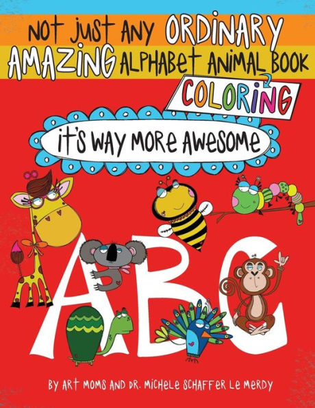 Not Just Any Ordinary Amazing Alphabet Animal Coloring Book : It's Way More Awesome