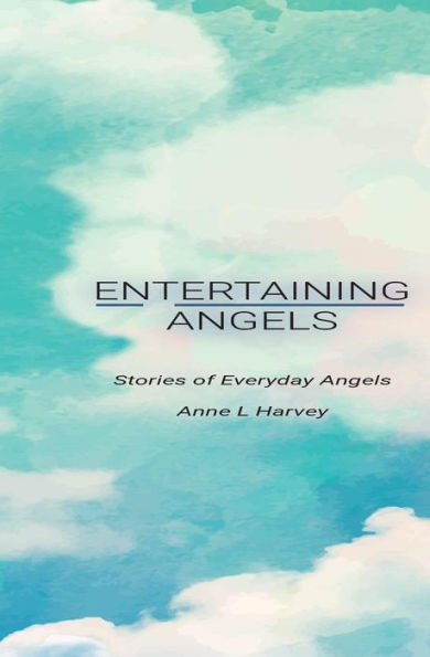 Entertaining Angels: Stories of Everyday Angels