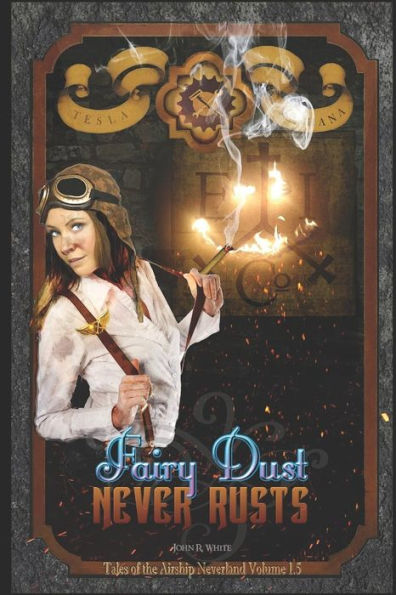 Fairy Dust Never Rusts -2018 edition: Tales of the Airship Neverland Volume 1.5