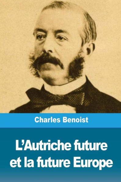 L’Autriche future et la future Europe (French Edition)