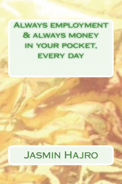 Always employment & always money in your pocket, every day (my English titles)
