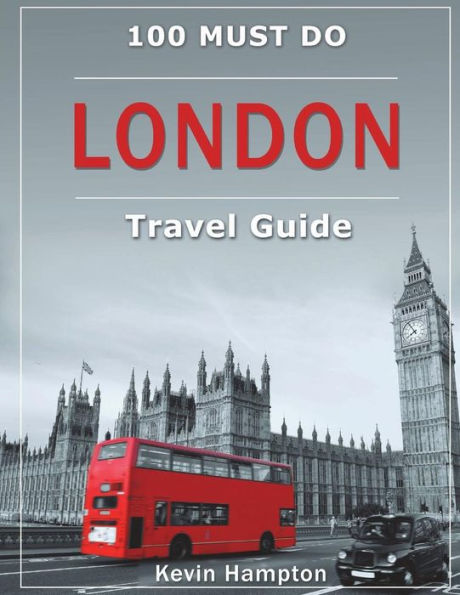 London Travel Guide : 100 Must-Do! - 9781722409296