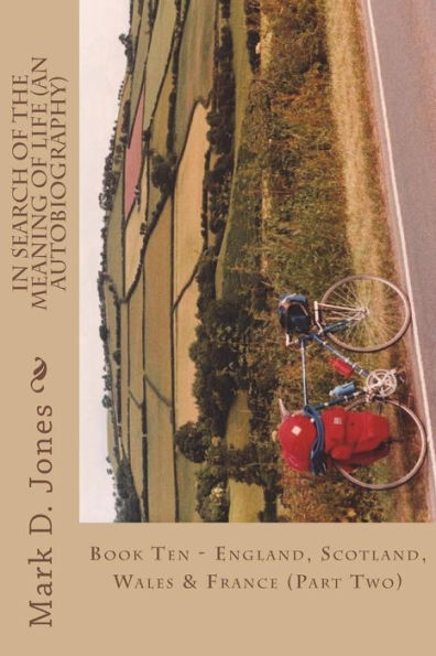 In Search of the Meaning of Life (An Autobiography): Book Ten - England, Scotland, Wales & France (Part Two)
