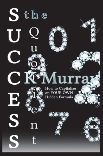 The Success Quotient : How To Capitalize On Your Own Hidden Formula
