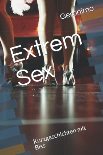 Extrem Sex : Kurzgeschichten mit Biss