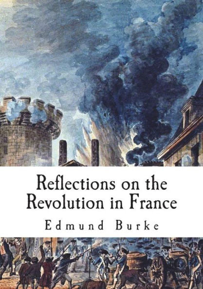 Reflections On The Revolution In France : A Political Pamphlet