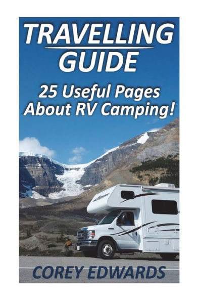 Travelling Guide : 25 Useful Pages About Rv Camping!