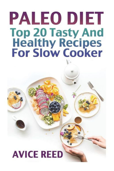 Paleo Diet : Top 20Tasty And Healthy Recipes For Slow Cooker