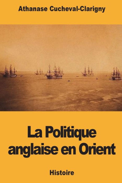 La Politique anglaise en Orient (French Edition)