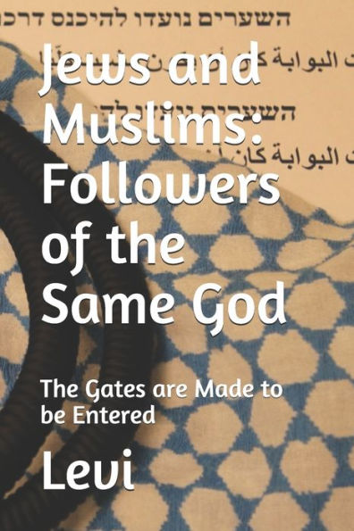 Jews and Muslims: Followers of the Same God: The Gates are Made to be Entered
