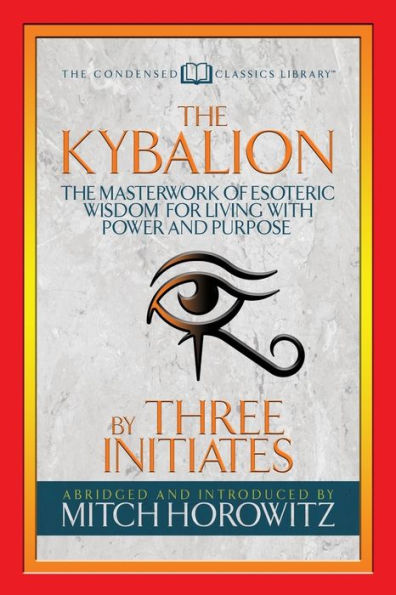 The Kybalion : The Masterwork Of Esoteric Wisdom For Living With Power And Purpose