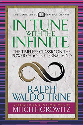 In Tune With the Infinite: The Timeless Classic on the Power of Your Eternal Mind (Condensed Classics)