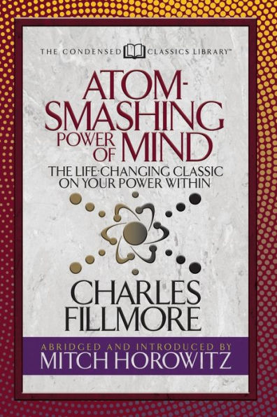 Atom- Smashing Power of Mind (Condensed Classics): The Life-Changing Classic on Your Power Within