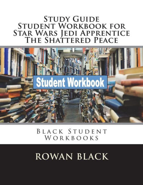 Study Guide Student Workbook For Star Wars Jedi Apprentice The Shattered Peace : Black Student Workbooks