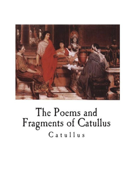 The Poems And Fragments Of Catullus - 9781722612481