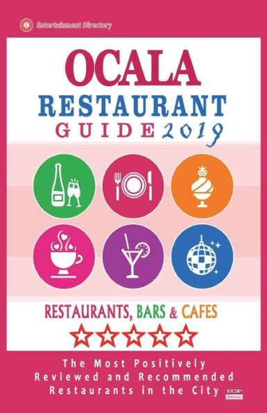 Ocala Restaurant Guide 2019 : Best Rated Restaurants In Ocala, Florida - Restaurants, Bars And Cafes Recommended For Tourist, 2019 - 9781722612498