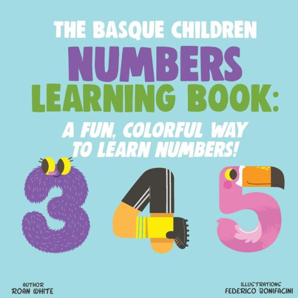 The Basque Children Numbers Learning Book : A Fun, Colorful Way To Learn Numbers!