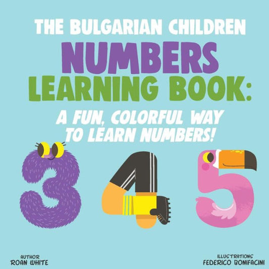 The Bulgarian Children Numbers Learning Book : A Fun, Colorful Way To Learn Numbers!