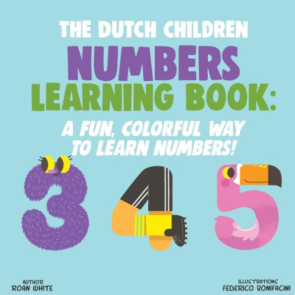 The Dutch Children Numbers Learning Book : A Fun, Colorful Way To Learn Numbers!