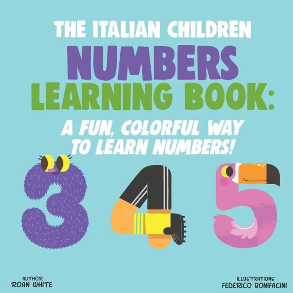 The Italian Children Numbers Learning Book : A Fun, Colorful Way To Learn Numbers!