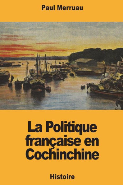 La Politique francaise en Cochinchine (French Edition)