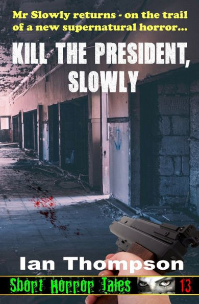 Kill The President, Slowly (Short Horror Tales)
