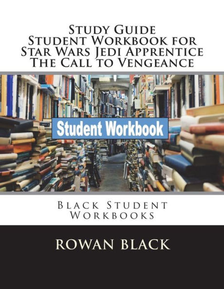 Study Guide Student Workbook For Star Wars Jedi Apprentice The Call To Vengeance : Black Student Workbooks