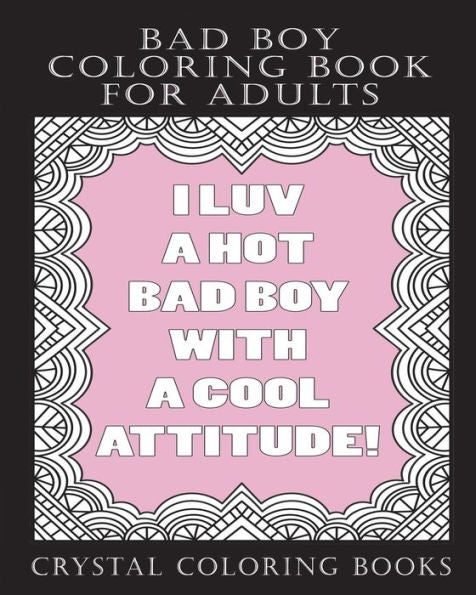 Bad Boy Coloring Book For Adults: A Totally Relatable Bad Boy Quote Adult Coloring Book Filled With Girls That love Bad Boys Coloring Pages. A Great ... Any Girl That Loves Bad Boys. (Girlfriend)