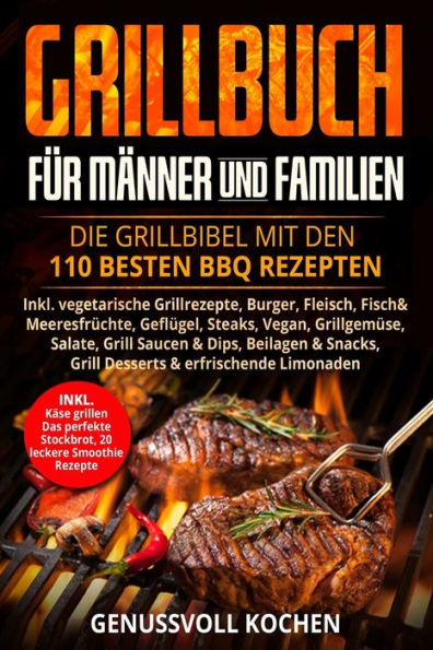 Grillbuch für Männer & Familien: Die Grillbibel mit den 110 besten BBQ Rezepten Inkl. vegetarische Grillrezepte, Burger, Fleisch, Fisch, Huhn, Steak, ... Gasgrill & Elektrogrill (German Edition)