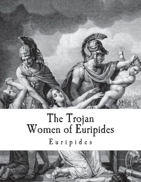 The Trojan Women Of Euripides : Troades