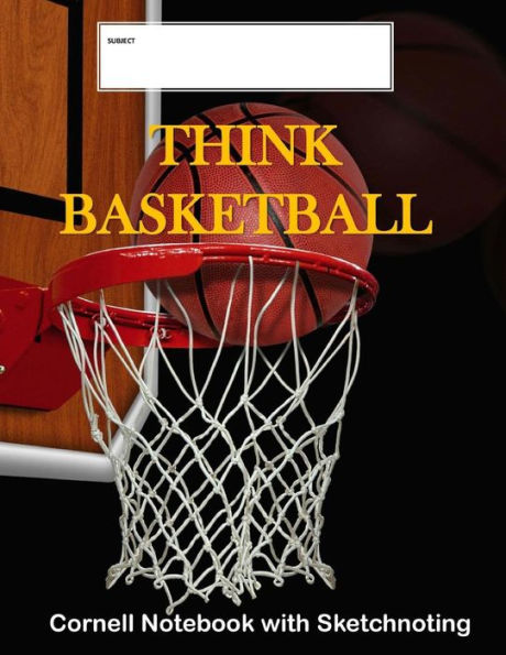 Think Basketball: Cornell Notebook With Sketchnoting : Modified Cornell Notebook For The Cornell Note Taking System 8. 5 X 11 With Instructions For Using The Cornell Method Of Note Taking