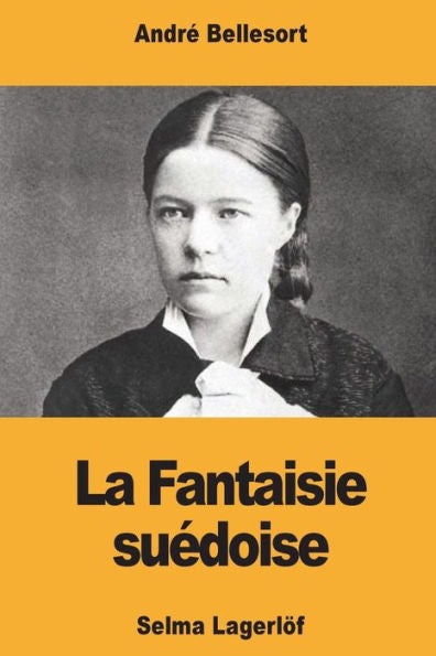 La Fantaisie suedoise: Selma Lagerlöf (French Edition)