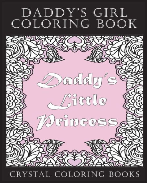 Daddy's Girl Coloring Book: 30 Daddy's Little Princess Coloring Pages. The Perfect Stress Relief Relaxing Gift For The Daddy's Girl Or Daddy's Little Princess In Your Life.