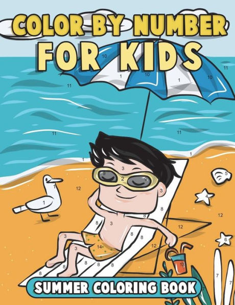 Color by Number for Kids: Summer Coloring Book: Summer Vacation Coloring Book for Children with Beach Scenes, Fun Summer Activities and More! (Summer Camp Activity Books)
