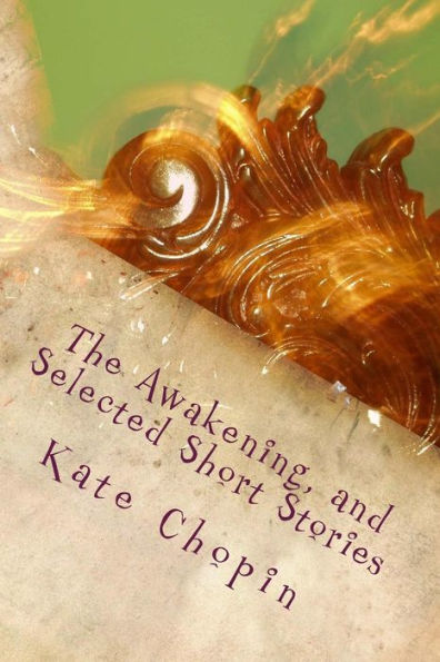 The Awakening, And Selected Short Stories - 9781722857554