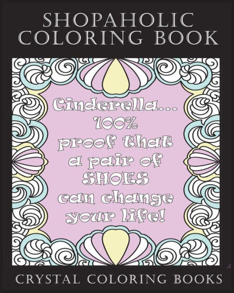 Shopaholic Coloring Book : A Totally Relatable Shopholic Quote Adult Coloring Book Filled With Fun Shopping Rational. The Perfect Gift For Any Shopaholic.