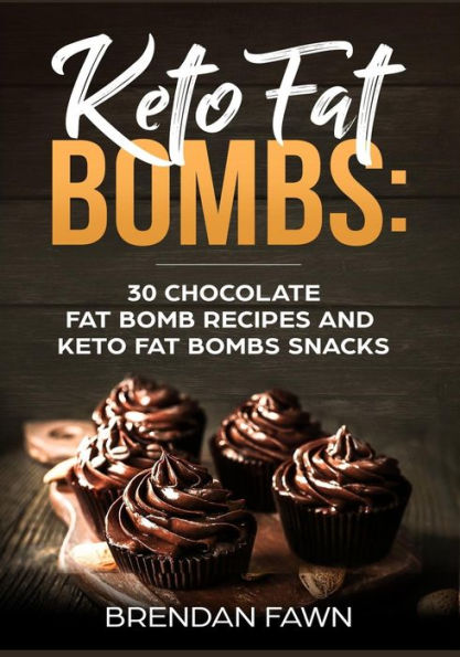 Keto Fat Bombs: 30 Chocolate Fat Bomb Recipes and Keto Fat Bombs Snacks: Energy Boosting Choco Keto Fat Bombs Cookbook with Easy to Make Sweet Chocolate Fat Bomb Cookies and Sugar Free Keto Desserts - 9781722885779
