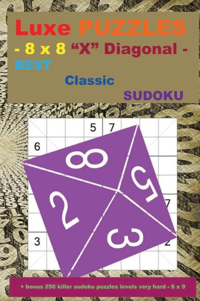 Luxe Puzzles - 8 X 8 X Diagonal - Best Classic Sudoku : - 50 Easy + 50 Medium + 50 Hard + 100 Very Hard + Solutions + Bonus 250 Killer Sudoku Puzzles Levels Very Hard - 9 X 9. Format 6 '' X 9 ''.