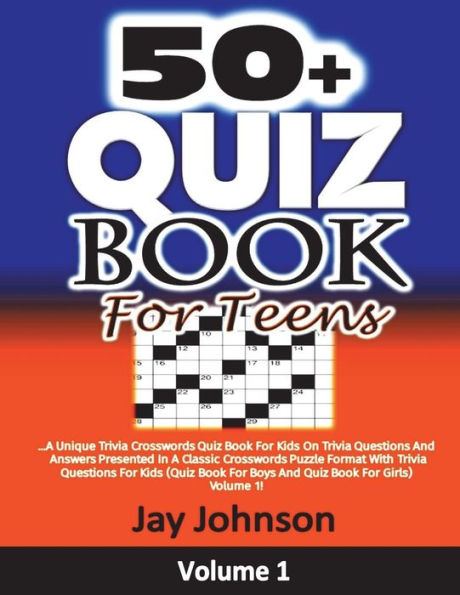 50+ Quiz Book For Teens: A Unique Trivia Crosswords Quiz Book For Kids On Trivia Questions And Answers Presented In A Classic Crosswords Puzzle ... 1. (Trivia Crosswords Quiz Book Series)