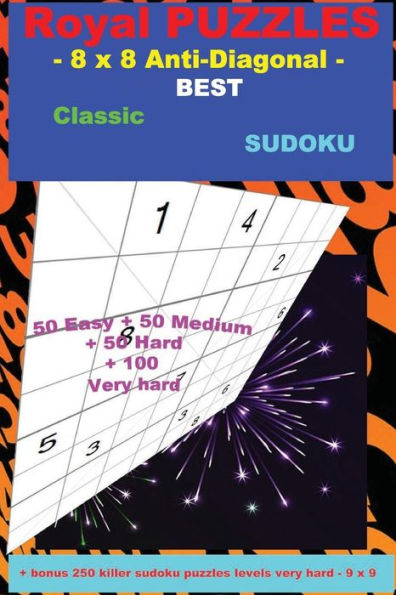 Royal Puzzles - 8 X 8 Anti-Diagonal - Best Classic Sudoku : - 50 Easy + 50 Medium + 50 Hard + 100 Very Hard + Solutions + Bonus 250 Killer Sudoku Puzzles Levels Very Hard - 9 X 9. Format 6 '' X 9 ''.