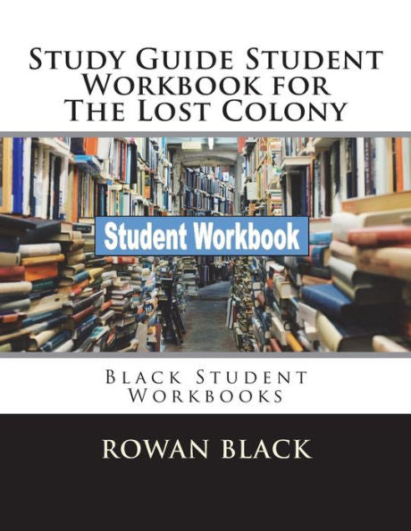 Study Guide Student Workbook For The Lost Colony : Black Student Workbooks