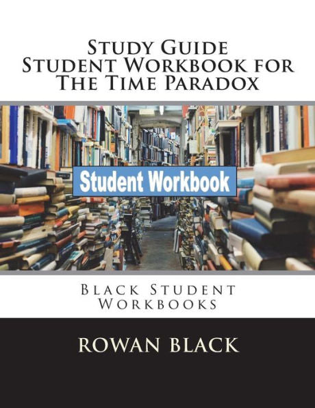 Study Guide Student Workbook For The Time Paradox : Black Student Workbooks