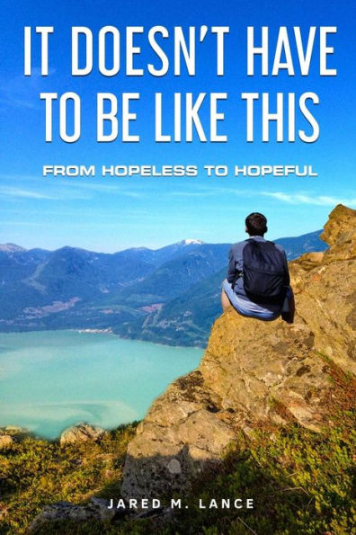It Doesn't Have To Be Like This: From Hopeless To Hopeful