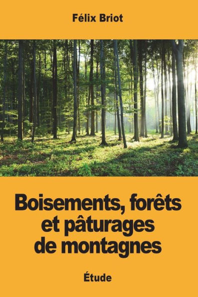 Boisements, forêts et pâturages de montagnes (French Edition)